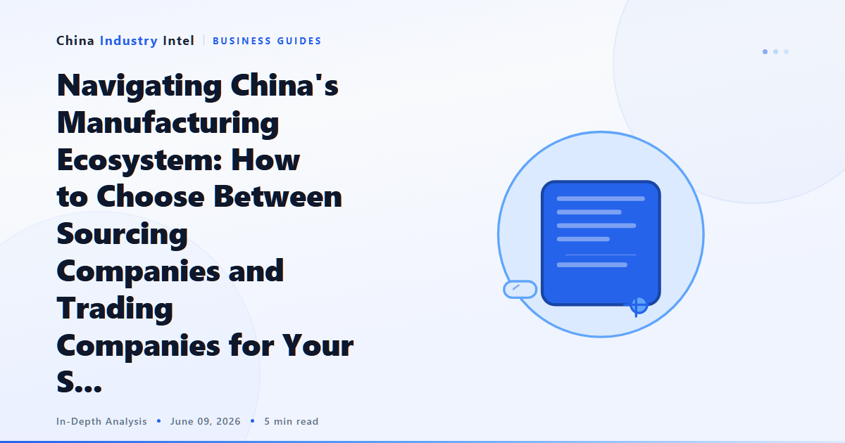 Navigating China’s Manufacturing Ecosystem: How to Choose Between Sourcing Companies and Trading Companies for Your S…