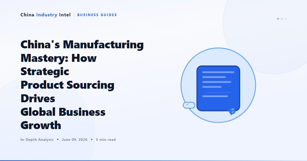 China’s Manufacturing Mastery: How Strategic Product Sourcing Drives Global Business Growth