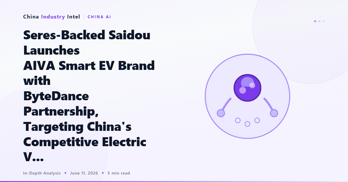 Seres-Backed Saidou Launches AIVA Smart EV Brand with ByteDance Partnership, Targeting China’s Competitive Electric V…