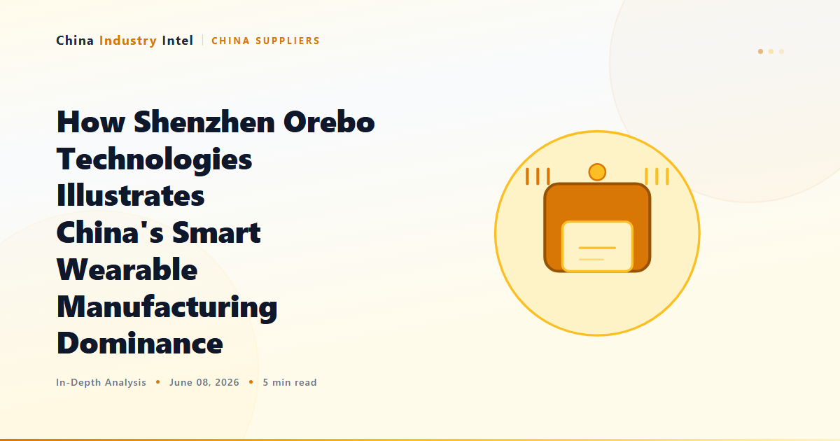 How Shenzhen Orebo Technologies Illustrates China’s Smart Wearable Manufacturing Dominance