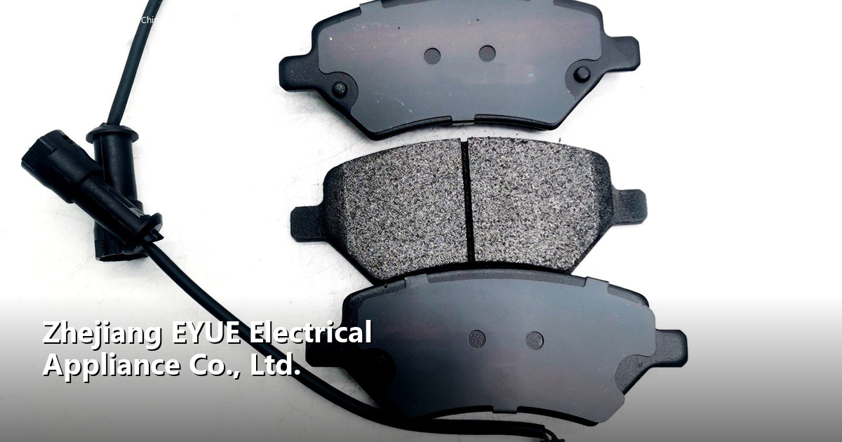 Inside Zhejiang EYUE Electrical Appliance: How a Wenzhou Manufacturer Is Winning Global Brake Pad Contracts with OE-Quality, Co…