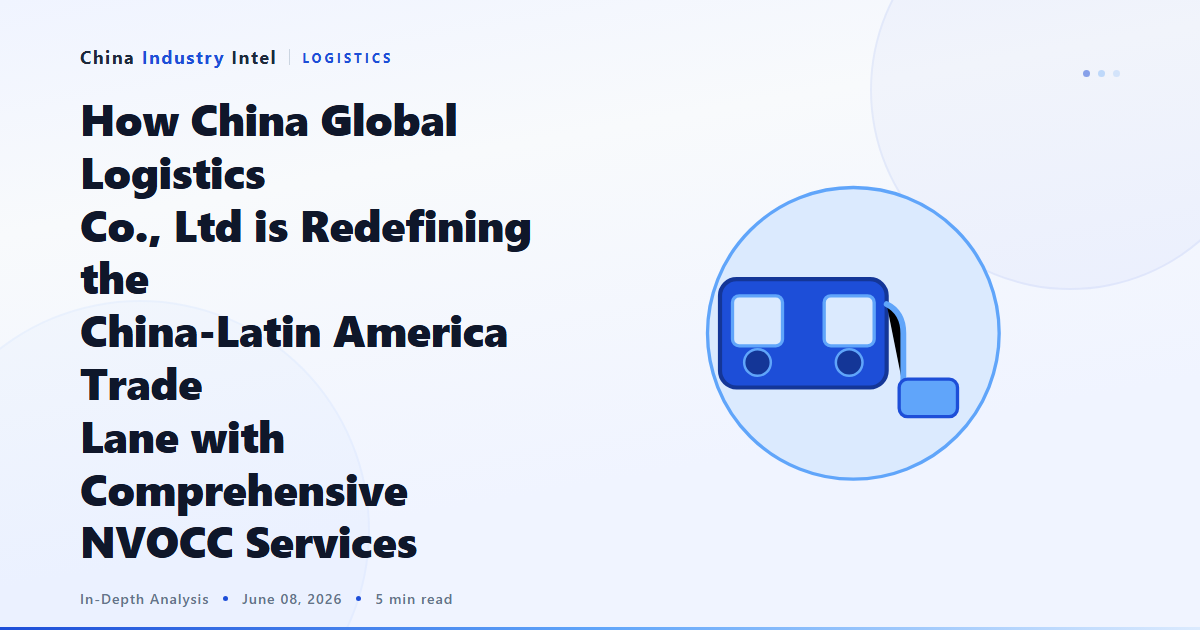 How China Global Logistics Co., Ltd is Redefining the China-Latin America Trade Lane with Comprehensive NVOCC Services